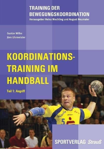 Uhrmeister, Jörn Training der Bewegungskoordination, Bd. 5: Koordinationstraining im Handball. Teil 1: Angriff