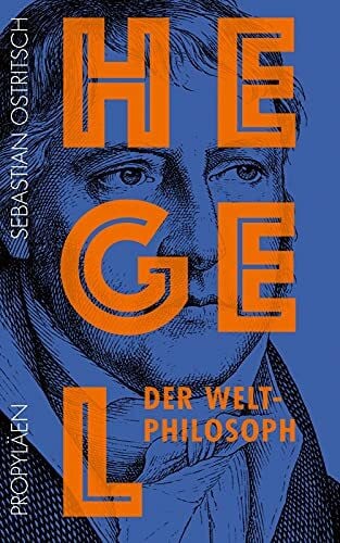 Ostritsch, Dr. Sebastian Hegel: Der Weltphilosoph | Die Philosophie des Geistesgiganten: Erstmals verständlich und unterhaltsam erklärt