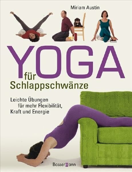 Austin, Miriam Yoga für Schlappschwänze: Leichte Übungen für mehr Flexibilität, Kraft und Energie