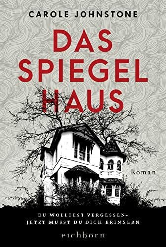 Naumann, Katharina Das Spiegelhaus: Du wolltest vergessen. Jetzt musst du dich erinnern . Roman