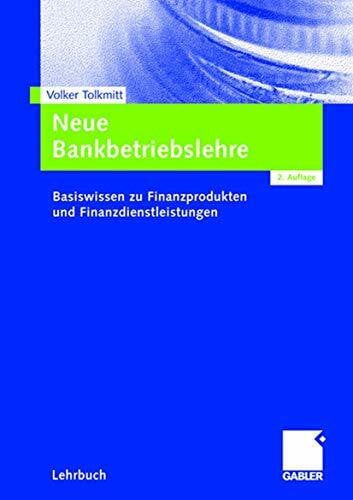 Tolkmitt, Volker Neue Bankbetriebslehre: Basiswissen zu Finanzprodukten und Finanzdienstleistungen (German Edition)
