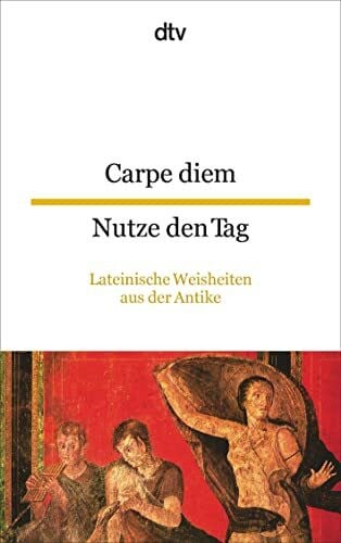 Ott, Georg Carpe diem Nutze den Tag: Lateinische Weisheiten aus der Antike | dtv zweisprachig für Könner – Latein