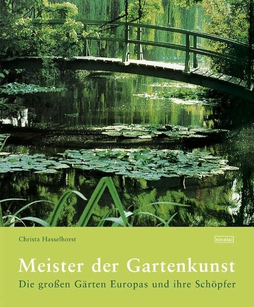 Hasselhorst, Christa Meister der Gartenkunst: Die grossen Gärten Europas und ihre Schöpfer