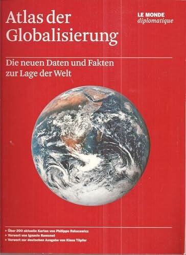 Osterwald, Grete Atlas der Globalisierung: Die neuen Daten und Fakten zur Lage der Welt: Die neuen Daten und Fakten zur Lage der Welt. Hrsg. v. Le Monde diplomatique