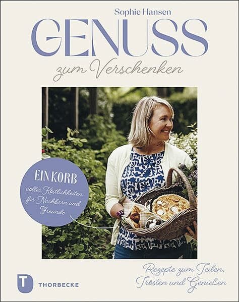 Rasch, Ursula Genuss zum Verschenken – Ein Korb voller Köstlichkeiten für Nachbarn und Freunde: Rezepte zum Teilen, Trösten und Genießen