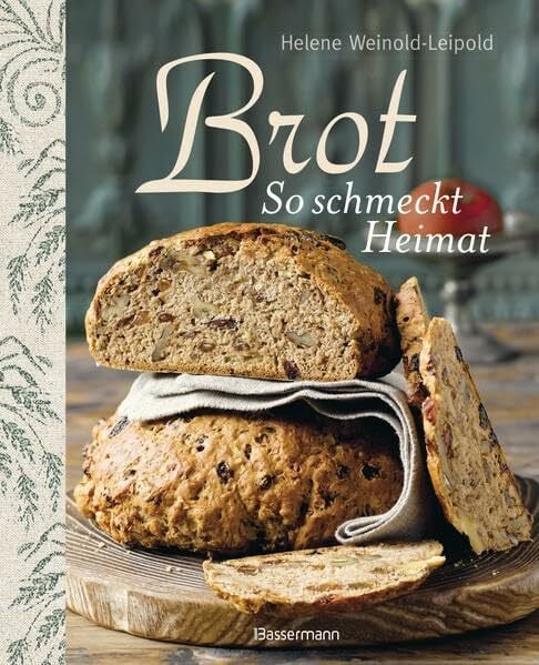 Weinold-Leipold, Helene Brot - So schmeckt Heimat: Die besten Brotback-Rezepte