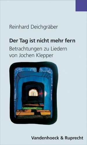 Deichgräber, Dr. Reinhard Der Tag ist nicht mehr fern: Betrachtungen zu Liedern von Jochen Klepper (Orbis Biblicus Et Orientalis - Subsidia Linguistica)