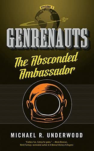 Underwood, Michael R. The Absconded Ambassador: Genrenauts Episode 2 (Genrenauts, 2, Band 2)