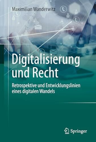 Wanderwitz, Maximilian Digitalisierung und Recht: Retrospektive und Entwicklungslinien eines digitalen Wandels