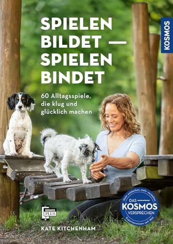 Kitchenham, Kate Spielen bildet - spielen bindet: 60 Alltagsspiele, die Hunde klug und glücklich machen. Mit Filmen über die Kosmos Plus App.