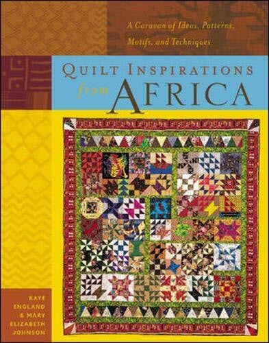 Huff, Mary Elizabeth Johnson Quilt Inspirations from Africa: A Caravan of Ideas, Patterns, Motifs, and Techniques