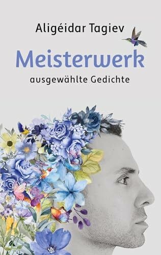 Tagiev, Aligéidar Meisterwerk: Ausgewählte Gedichte, die das Leben spiegeln - Poesie über Liebe, Angst und Heilung