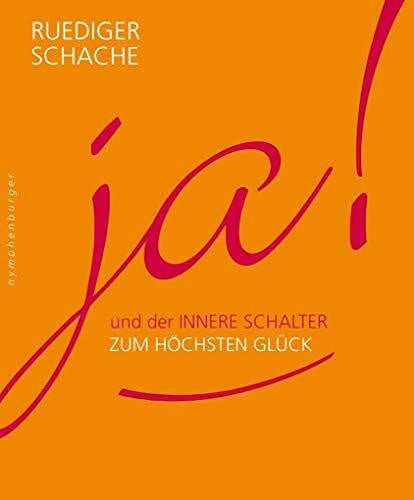 Schache, Ruediger ja!: und der innere Schalter zum höchsten Glück