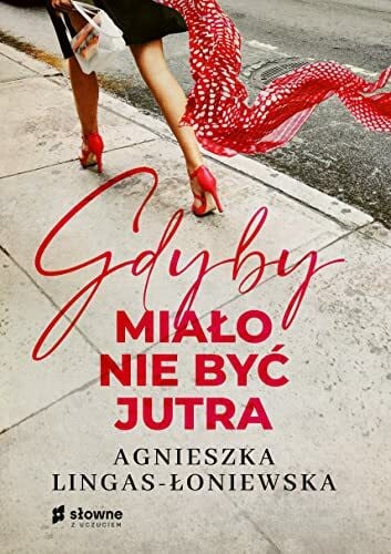 Lingas-Łoniewska, Agnieszka Gdyby miało nie być jutra