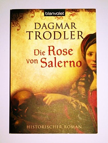 Dagmar Trodler Die Rose von Salerno: Historischer Roman