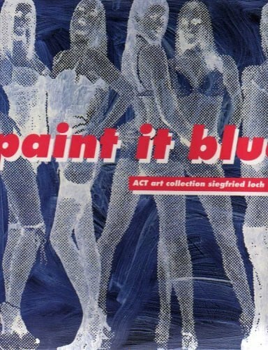 Loch, Siegfried. paint it blue. ACT Art Collection Siegfried Loch