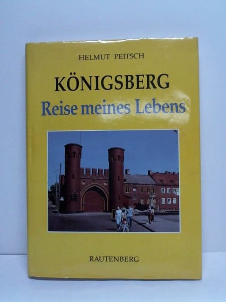 Peitsch, Helmut Königsberg. Reise meines Lebens