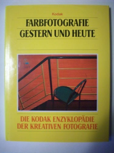 unknown Farbfotografie gestern und heute. Die Kodak Enzyklopädie der kreativen Fotografie.
