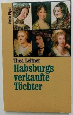 Leitner, Thea Habsburgs verkaufte Töchter (Piper Taschenbuch)