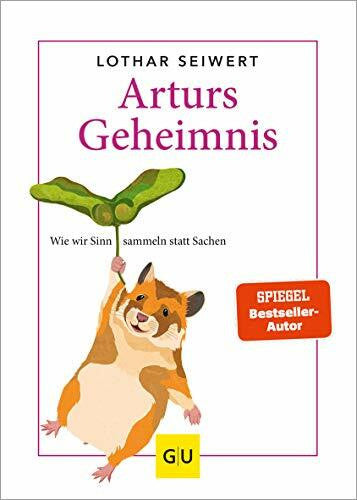 Seiwert, Lothar Arturs Geheimnis: Wie wir Sinn sammeln statt Sachen (Lebenshilfe)