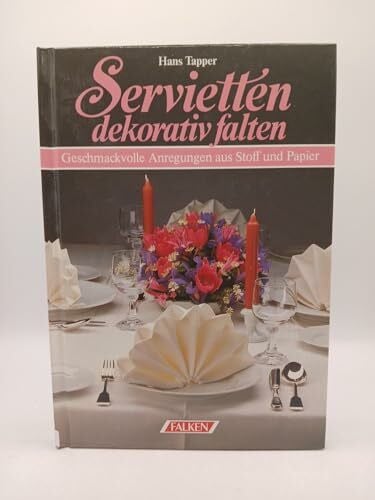 Noname Servietten dekorativ falten. Geschmackvolle Anregungen aus Stoff und Papier.