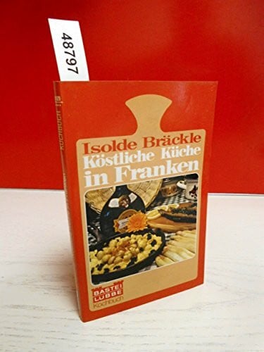 Bräckle, Isolde Köstliche Küche in Franken.