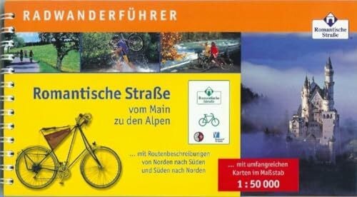 Touristik-Arbeitsgemeinschaft Romantische Straße Dinkelsbühl. Radwanderführer Romantische Strasse: Vom Main zu den Alpen. 1:50000: Radwanderführer mit Routenbeschreibungen von Norden nach Süden und von Süden nach Norden (Radführer)