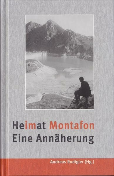 Bußjäger, P. Heimat Montafon. Eine Annäherung: Sonderband 4 zur Montafoner Schriftenreihe (Sonderband zur Montafoner Schriftenreihe)