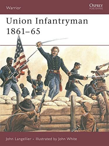 Langellier, John P. Union Infantryman 1861-65: Weapons, Armour, Tactics (Warrior, 31)