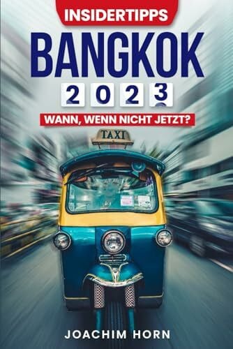 Horn, mr Joachim Bangkok 2023: Wann, wenn nicht jetzt (Insidertipps Bangkok, Band 2)