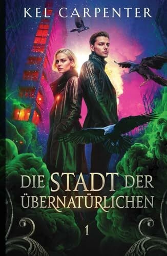 Carpenter, Kel Die Stadt der Übernatürlichen - Die Stadt der Vampire, Werwölfe und Hexen (Dark Fantasy Deutsch) (Die Stadt der Hexen, Vampire und Werwölfe, Band 1)