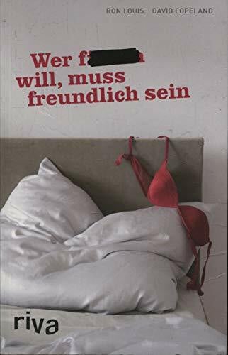 Ron Louis Wer f… will, muss freundlich sein