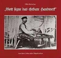 Kerscher, Otto Gott segne das ehrbare Handwerk: Aus dem Leben alter Handwerker