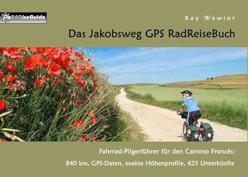 Wewior, Kay Das Jakobsweg GPS RadReiseBuch: Fahrrad-Pilgerführer für den Camino Francés: 840 km, GPS-Daten, exakte Höhenprofile, 425 Unterkünfte (PaRADise Guide)