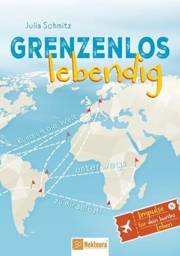 Schmitz, Julia Grenzenlos lebendig: Rund um die Welt unterwegs zu mir selbst!