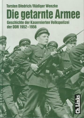 Diedrich, Torsten Die getarnte Armee: Geschichte der Kasernierten Volkspolizei der DDR 1952–1956 (Militärgeschichte der DDR)