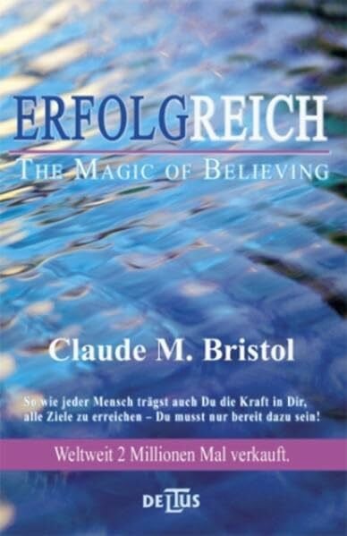 Bristol, Claude M Erfolgreich - The Magic of Believing: Die Kraft des kosmischen Vertrauens