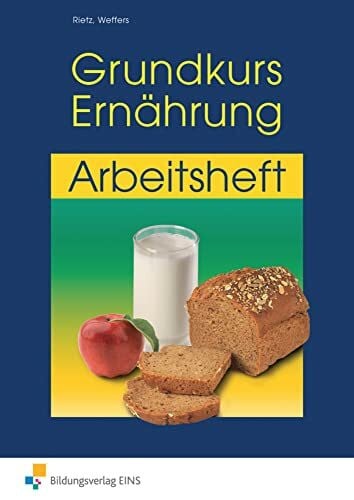 Weffers, Peter Grundkurs Ernährung: eine leicht verständliche Ernährungslehre Arbeitsheft