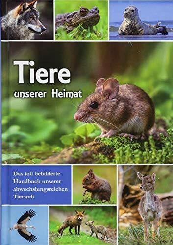 garant Verlag GmbH Tiere unserer Heimat: Das toll bebilderte Handbuch unserer abwechslungsreichen Tierwelt