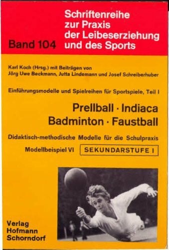 Beckmann, Jörg U Didaktisch-methodische Modelle für die Schulpraxis / Prellball, Indiaca, Badminton, Faustball: Einführungsmodelle und Spielreihen für Sportspiele ... Praxis der Leibeserziehung und des Sports)