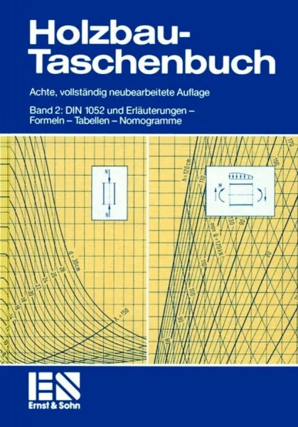 Andresen, Kurt Holzbau-Taschenbuch, Bd.2, DIN 1052 und Erläuterungen: DIN 1052 und Erläuterungen - Formeln - Tabellen - Nomogramme