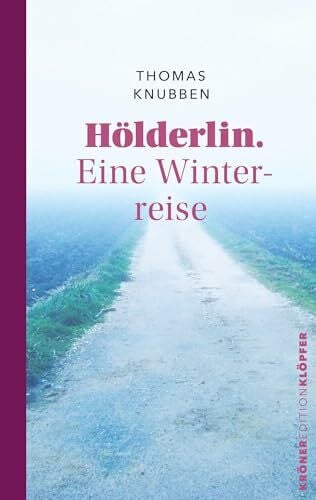 Knubben, Thomas Hölderlin. Eine Winterreise (KrönerEditionKlöpfer)
