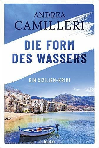 Camilleri, Andrea Die Form des Wassers: Commissario Montalbano löst seinen ersten Fall. Roman