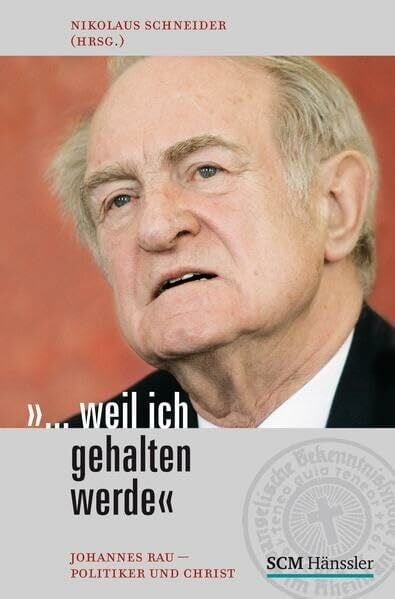 Schneider, Nikolaus '...Weil ich gehalten werde'. Johannes Rau - Politiker und Christ