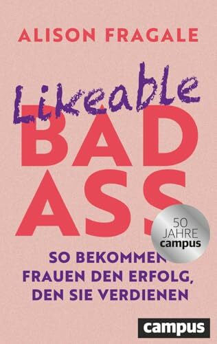 Fragale, Alison Likeable Badass: So bekommen Frauen den Erfolg, den sie verdienen