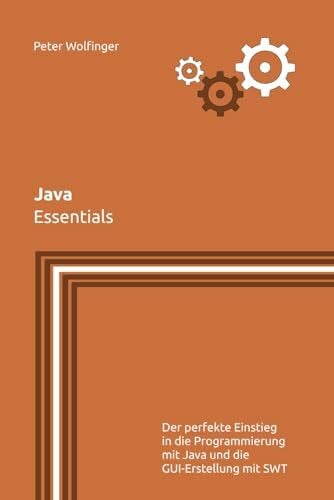 Wolfinger, Peter Java: Essentials (Grundlagen der Informatik in Ausbildung, Studium und Beruf)