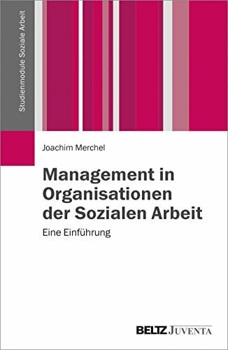 Merchel, Joachim Management in Organisationen der Sozialen Arbeit: Eine Einführung (Studienmodule Soziale Arbeit)