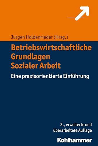 Holdenrieder, Jürgen Betriebswirtschaftliche Grundlagen Sozialer Arbeit: Eine praxisorientierte Einführung