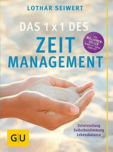 Seiwert, Lothar Das 1x1 des Zeitmanagement: Zeiteinteilung, Selbstbestimmung, Lebensbalance