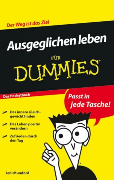 Mumford, Jeni Ausgeglichen leben für Dummies Das Pocketbuch: Der Weg ist das Ziel. Das Pocketbuch. Das innere Gleichgewicht finden. Das Leben positiv verändern. Zufrieden den Tag gestalten